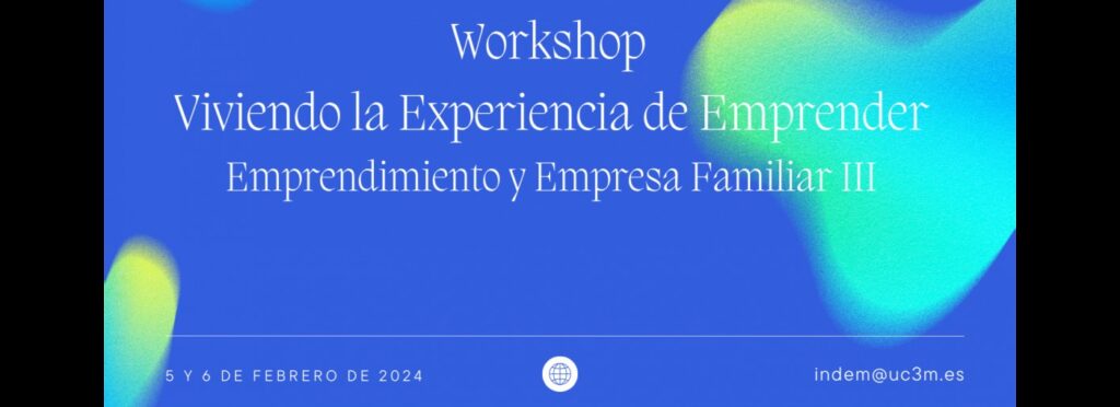 Workshop Viviendo la Experiencia de Emprender. Emprendimiento y Empresa Familiar III. 6ª Edición